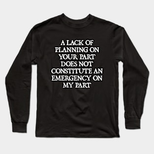 NOT AN EMERGENCY FOR ME Long Sleeve T-Shirt